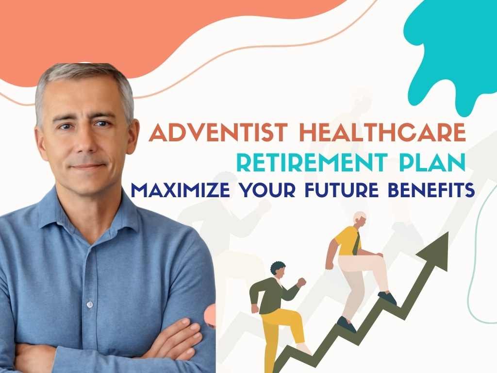 Adventist Healthcare Retirement Plan Maximize Your Future Benefits